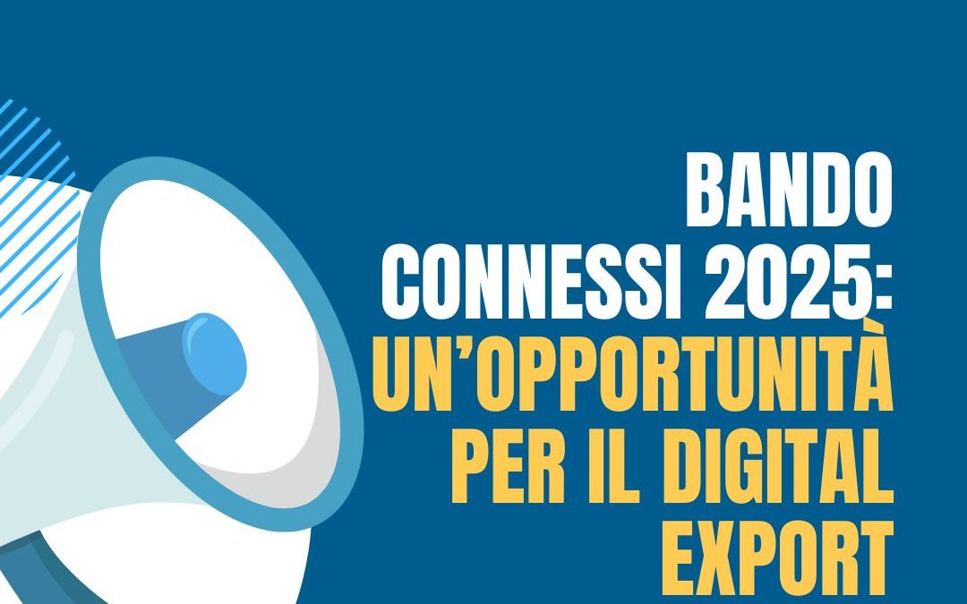 Bando CONneSSI 2025: Un’opportunità per il Digital Export